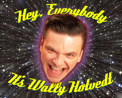 Hey, Everybody...It's Wally Hotvedt